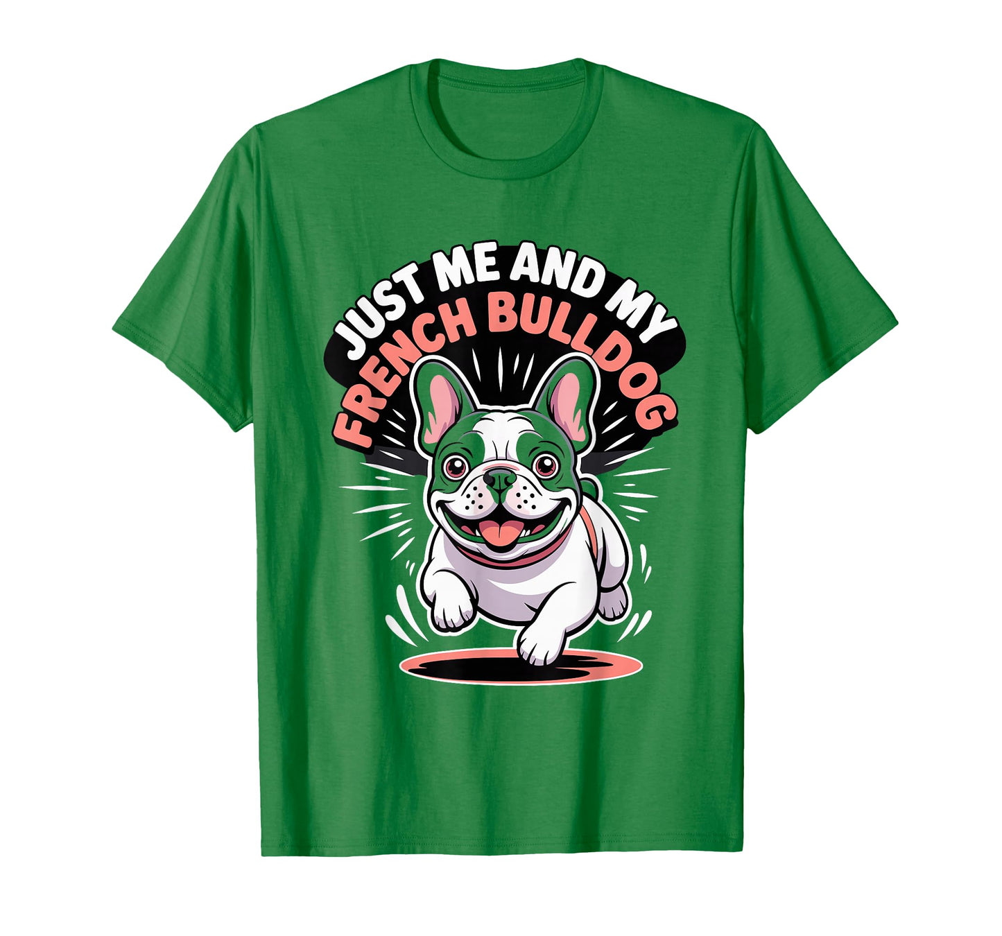 Just Me and My French Bulldog Small Dog Lover Pet Frenchie T-Shirt