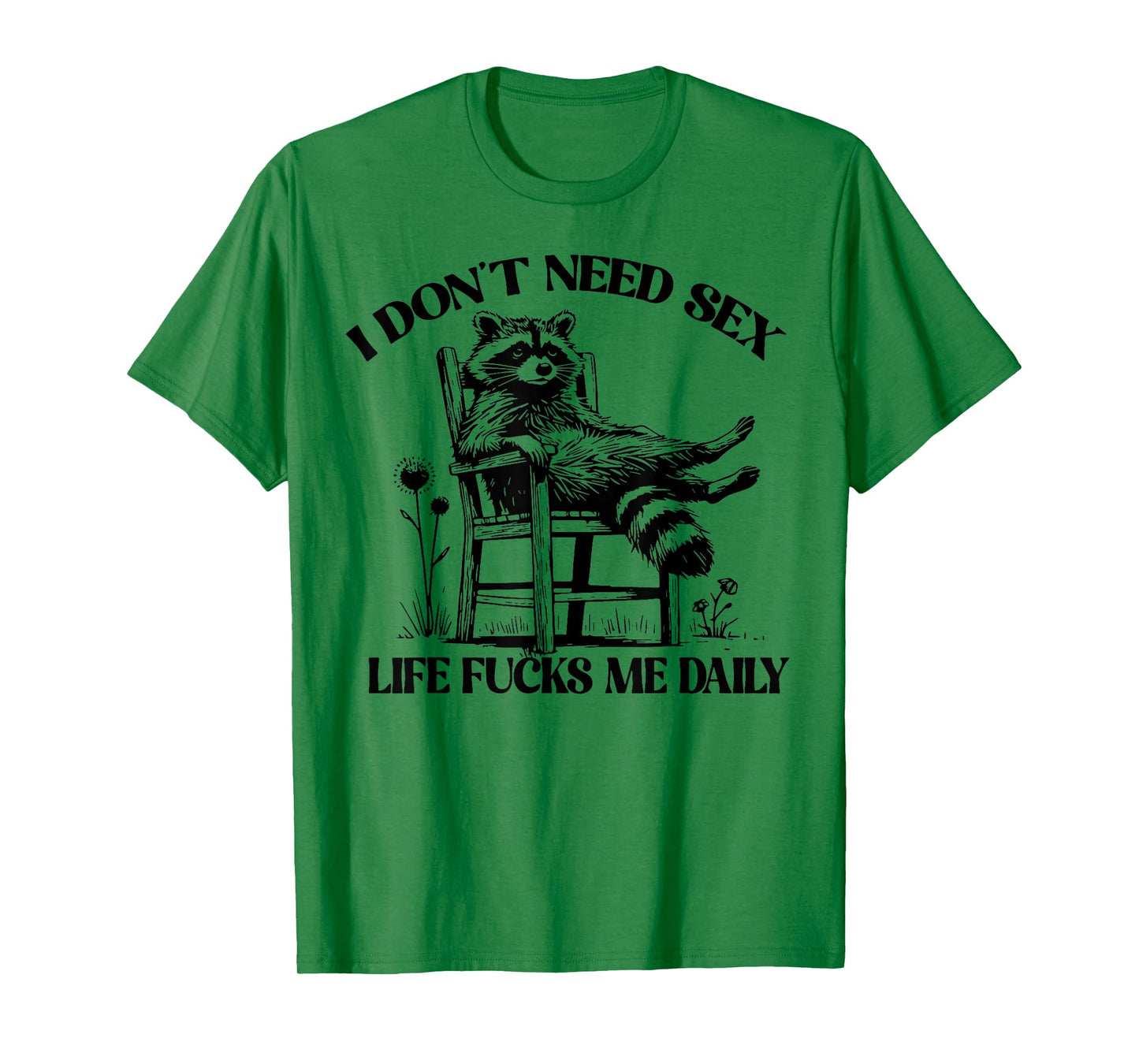 Raccoon I Don't Need Sex Life Fucks Me Daily T-Shirt