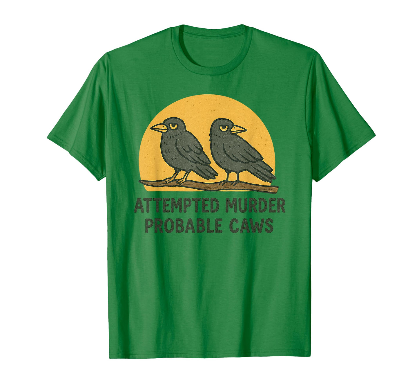 "Attempted Murder" "Probable Caws" Crow Pun Crime Joke Birds T-Shirt