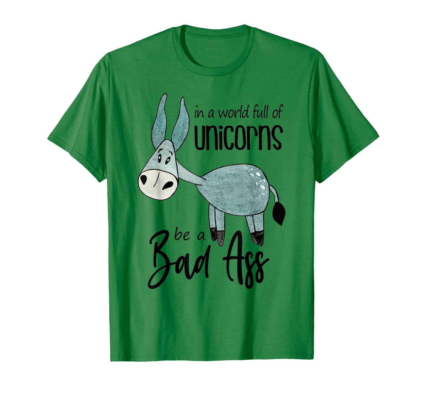 Bad Ass Donkey Novelty Top - In a World Full of Unicorns Tee T-Shirt