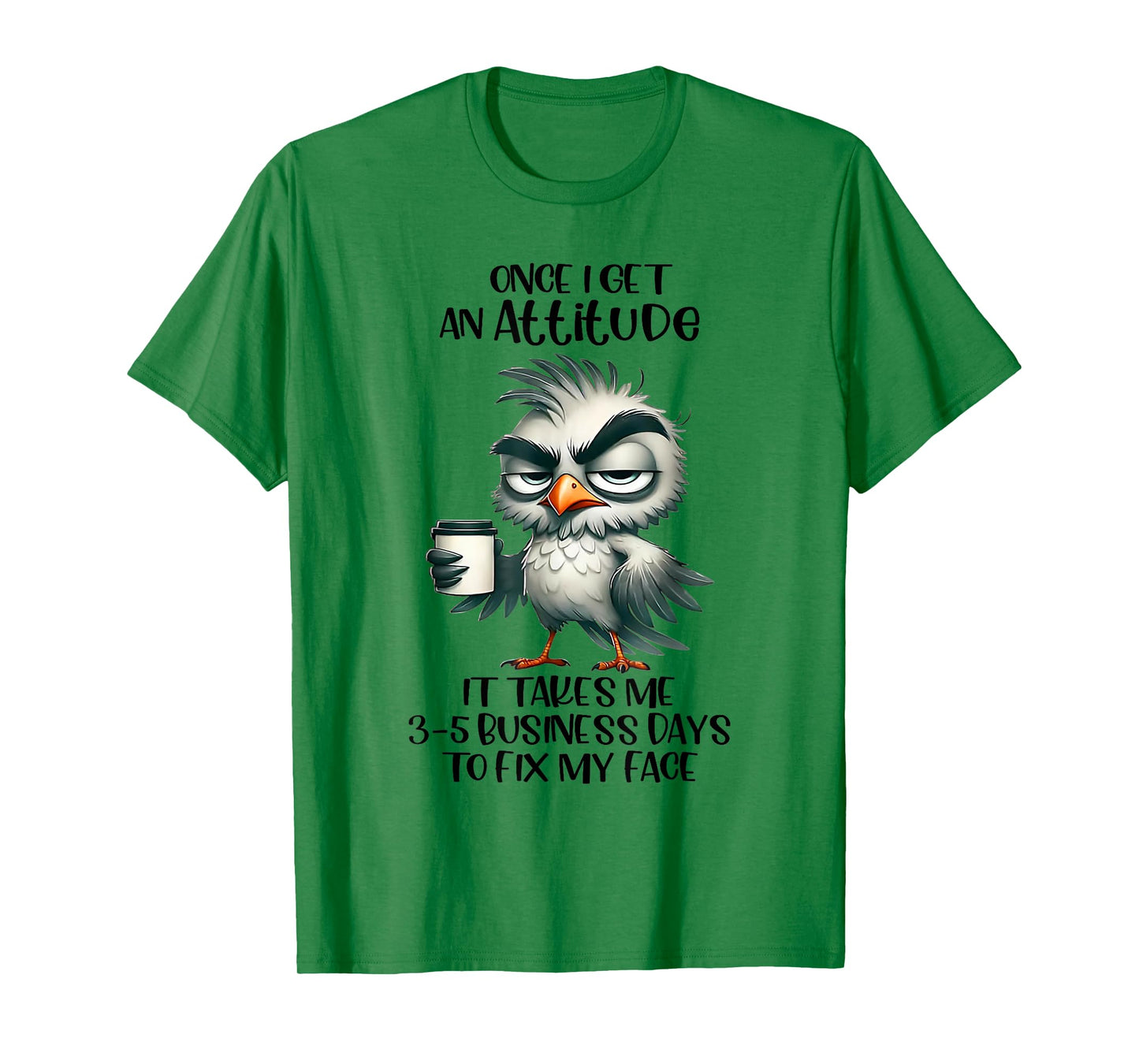 Once I Get An Attitude It Takes Me 3 5 Business Days Funny T-Shirt