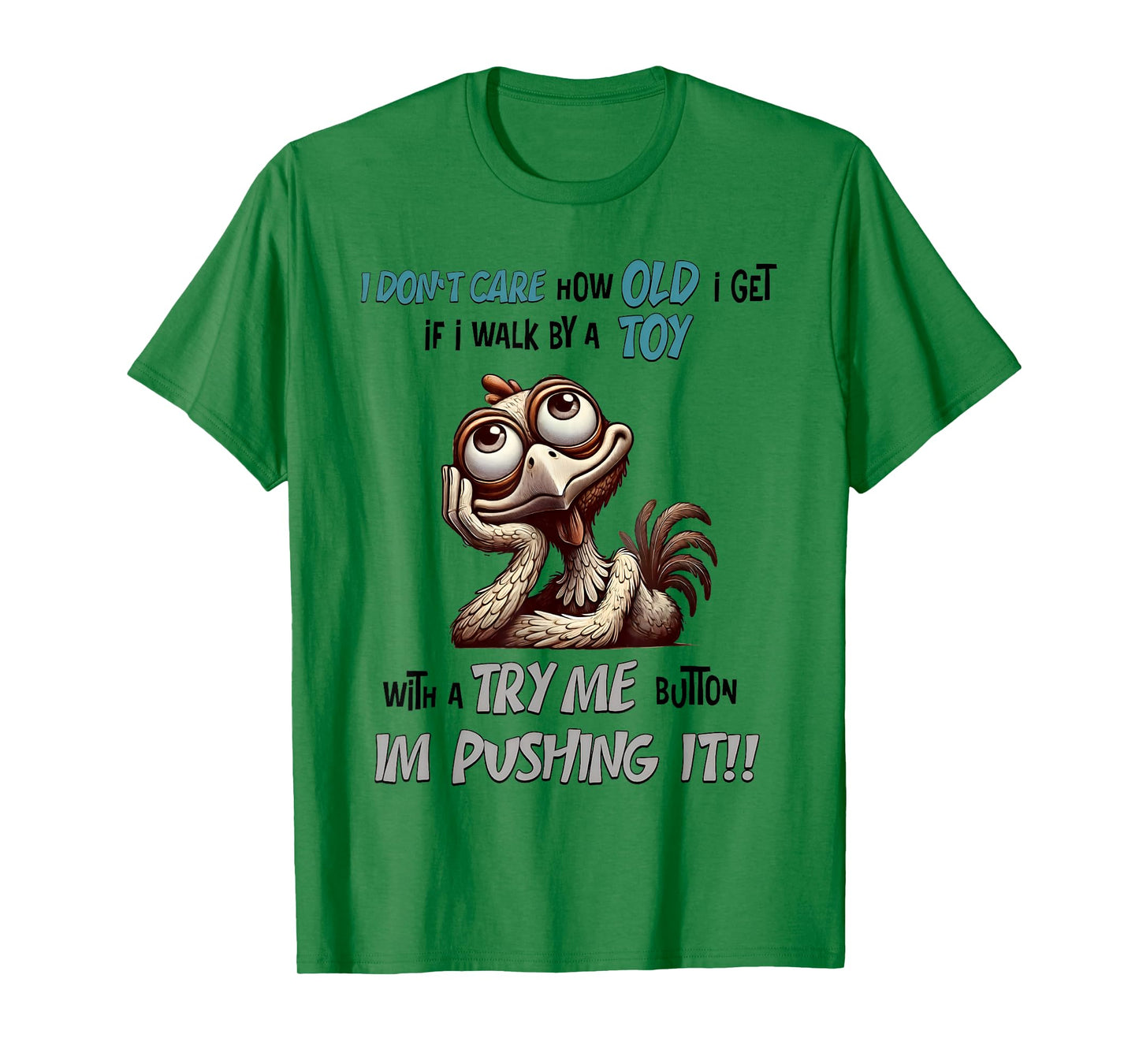 I Don’t Care How Old I Get If I Walk By Toy With A Try Me T-Shirt