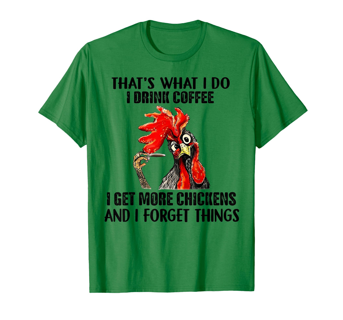 That's What I Do I Drink Coffee I Get More Chickens T-Shirt