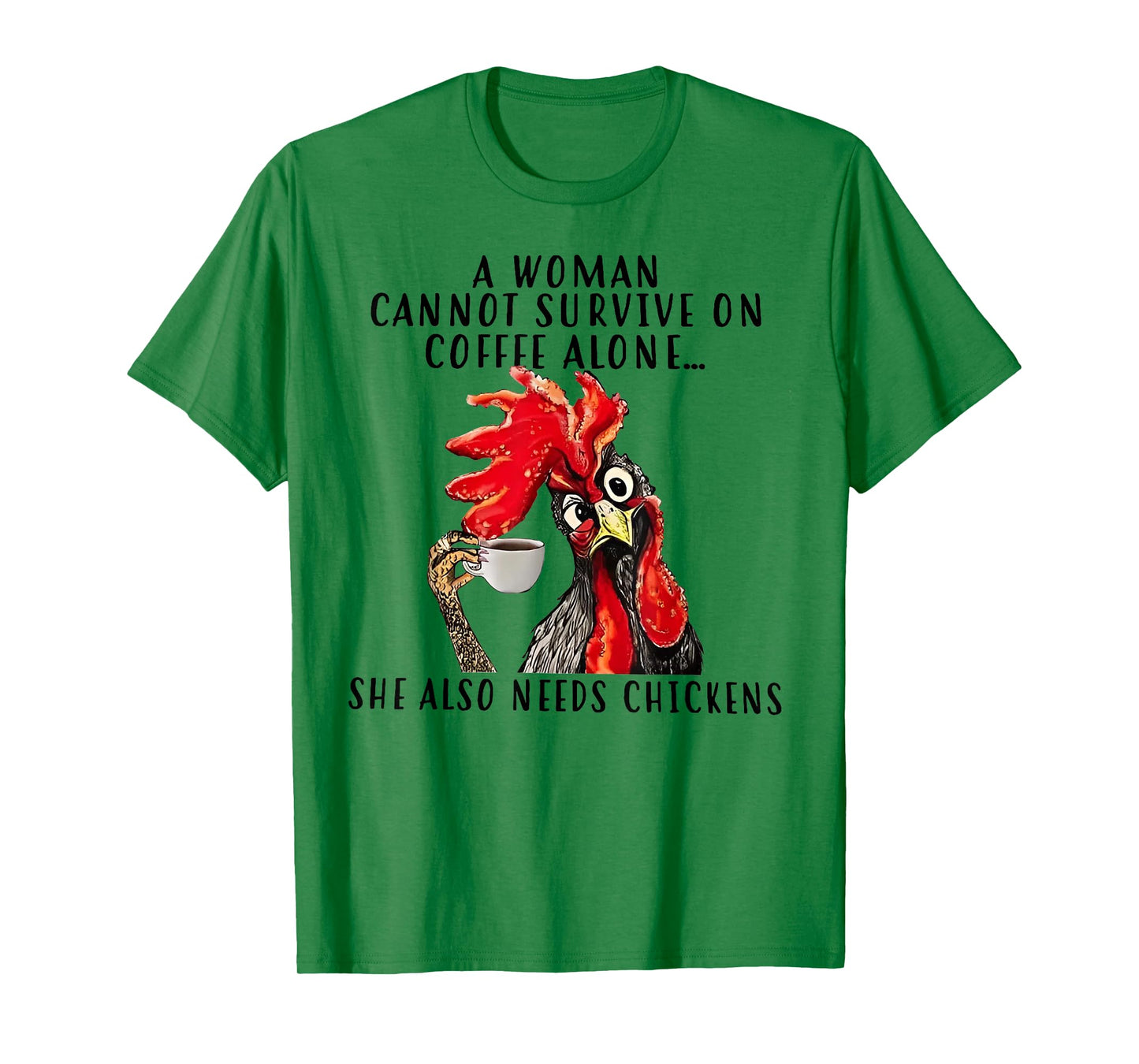 A Woman Cannot Survive On Coffee Alone She Needs Chicken T-Shirt