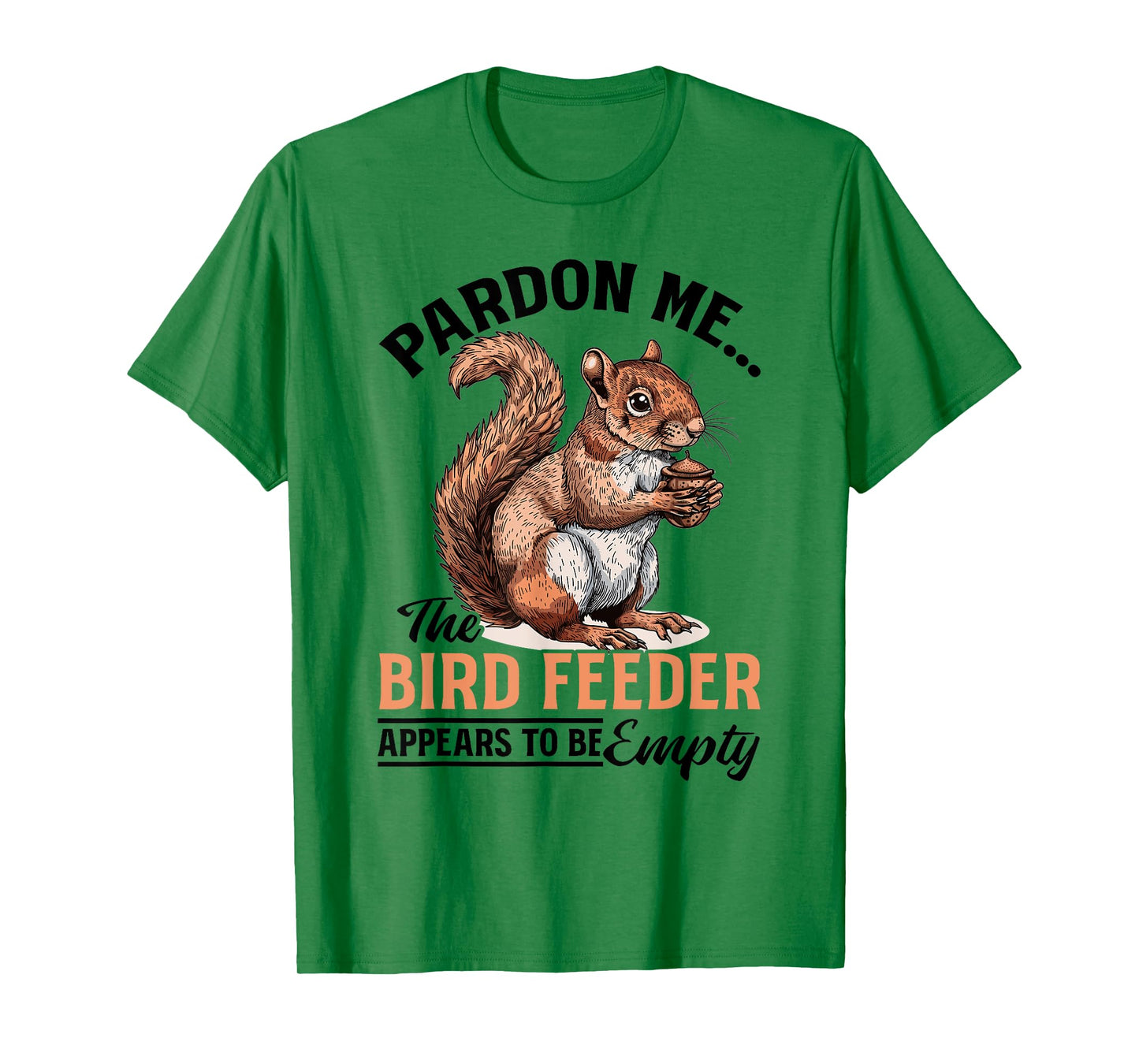 Funny Squirrel Animal Pardon Me... The Bird Feeder Appears T-Shirt