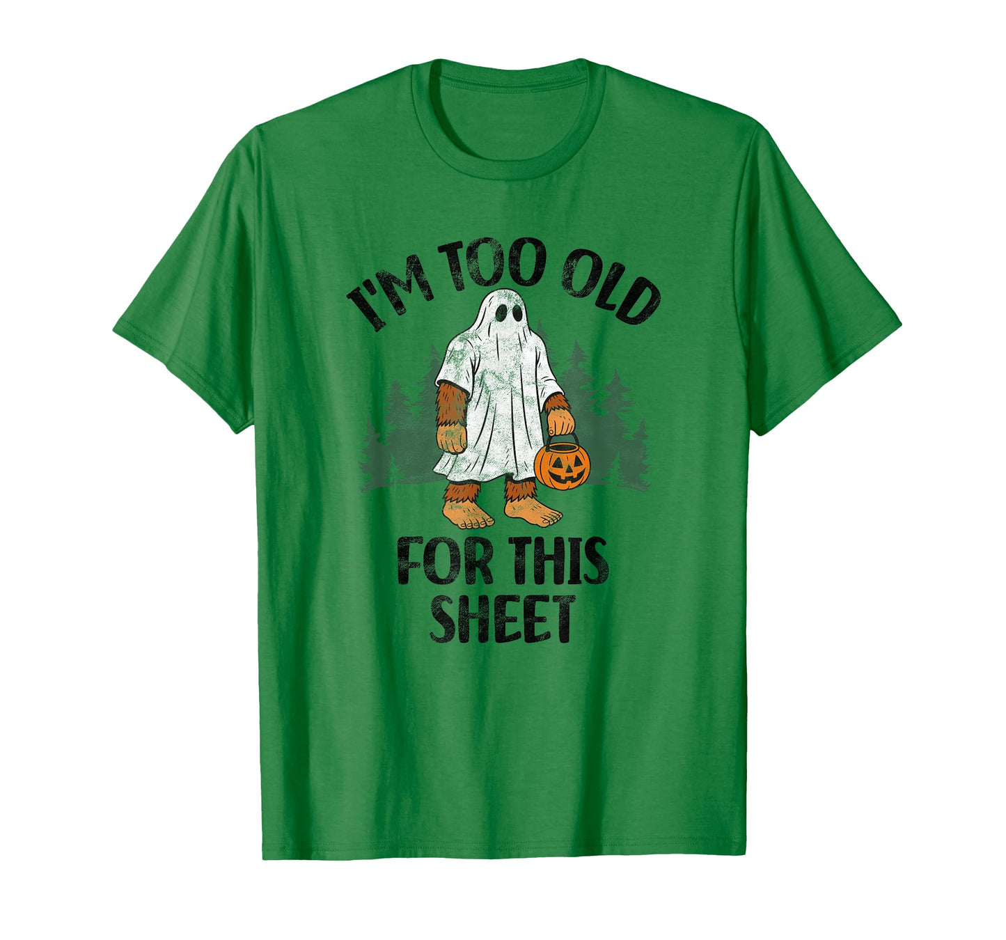 I'm Too Old For This Sheet Funny Bigfoot Halloween T-Shirt