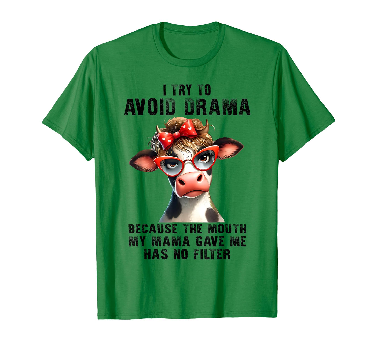 Cow I Try To Avoid Drama Because The Mouth My Mama Gave Me T-Shirt