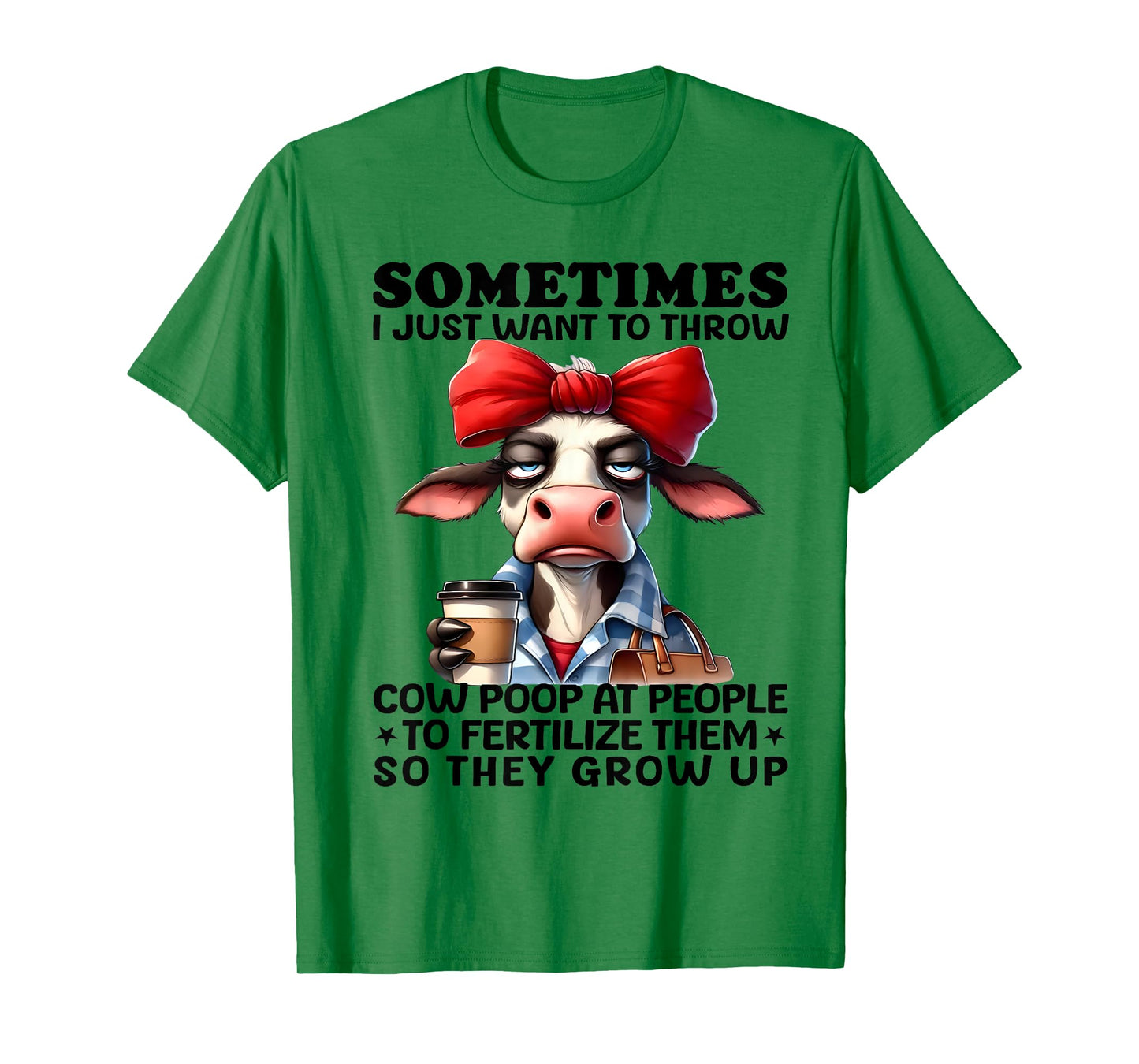Sometimes I Just Want To Throw Cow Poop At People Funny T-Shirt