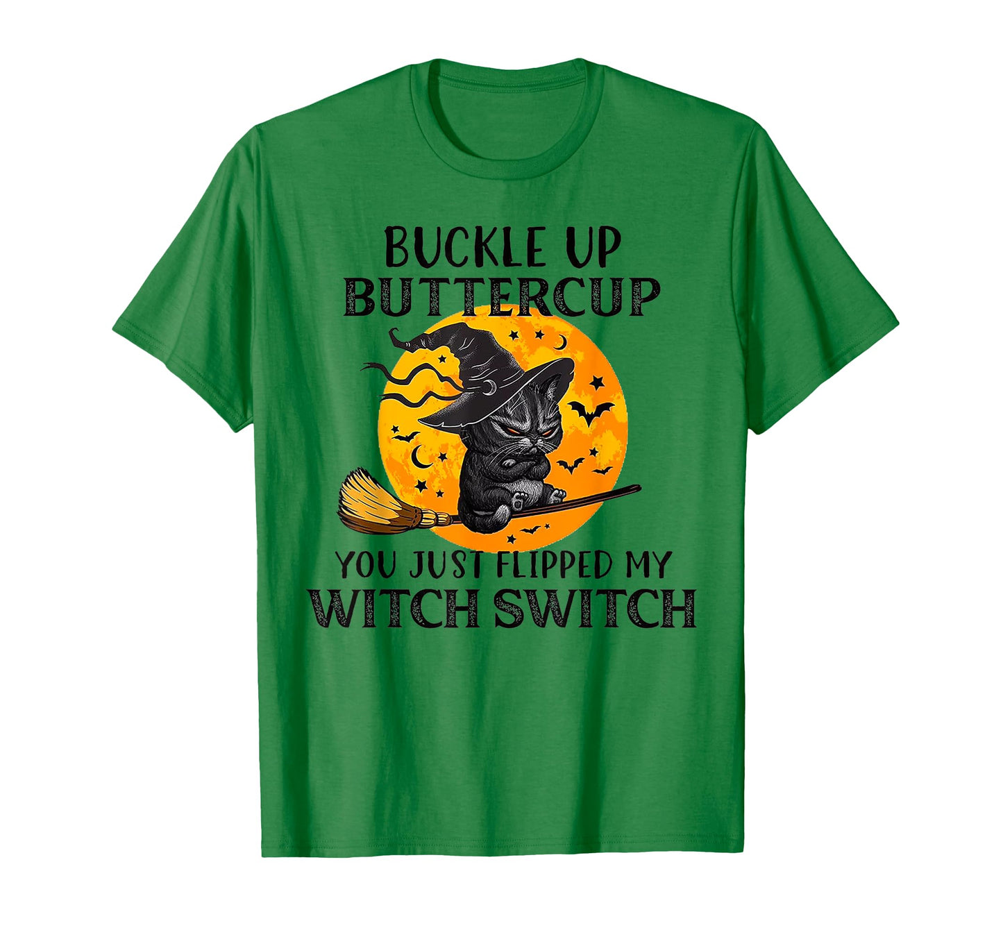Cat Buckle Up Buttercup You Just Flipped My Witch Switch Men Women T-Shirt