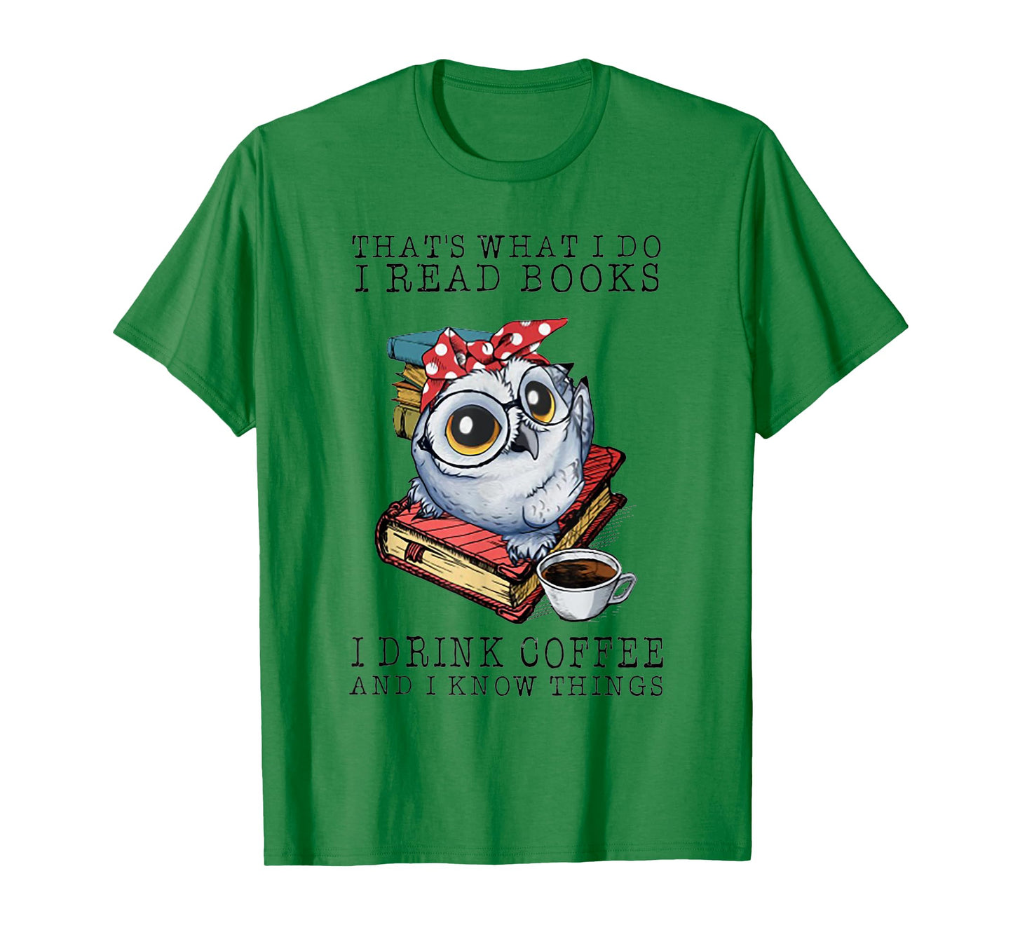 That's What I Do I Read Books I Drink Coffee Owl T-Shirt