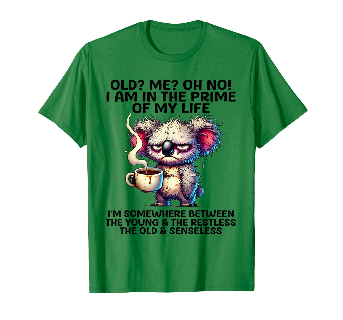 Old? Me? Oh No I'm In The Prime Of My Life Funny Koala Quote T-Shirt