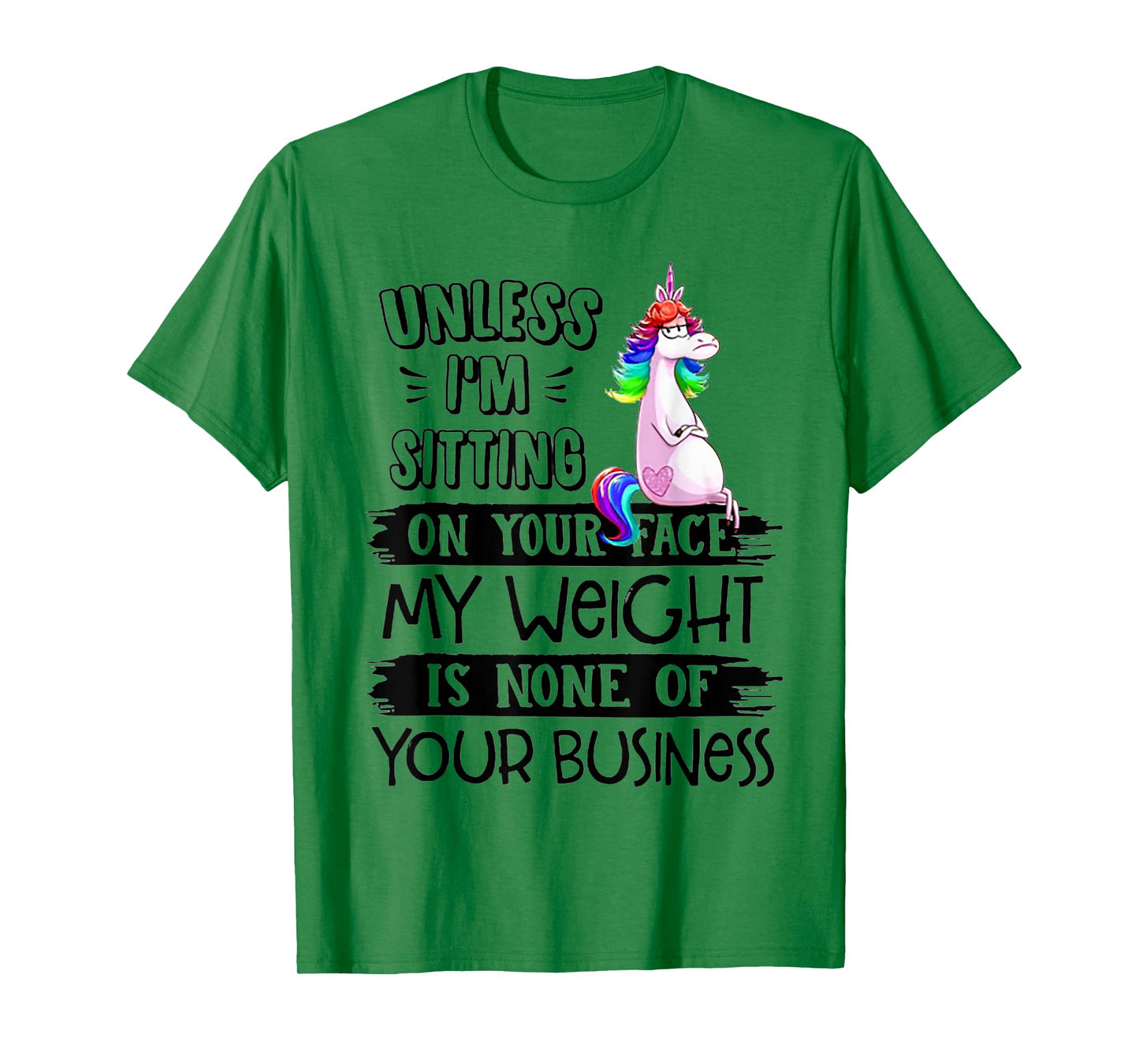 Unless I'm Sitting On Your Face My Weight Unicorn T-Shirt
