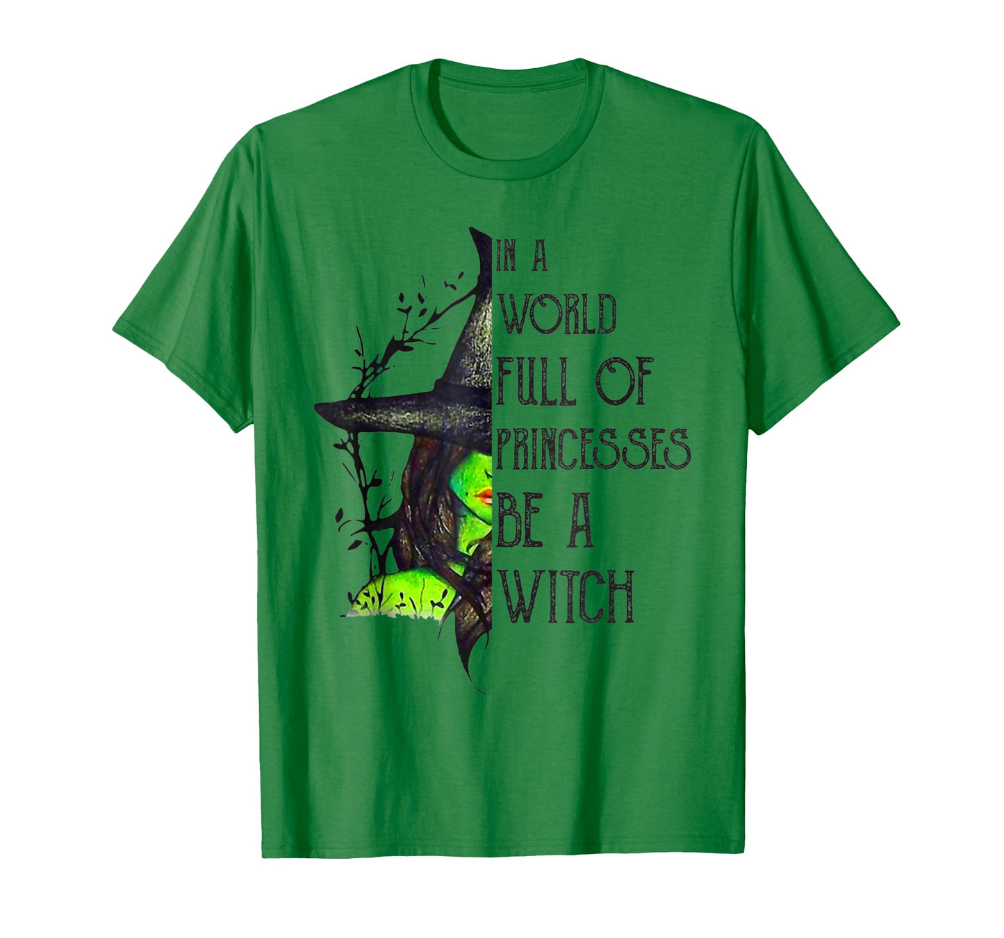 In A World Full Of Princesses Be A Witch Halloween T-Shirt