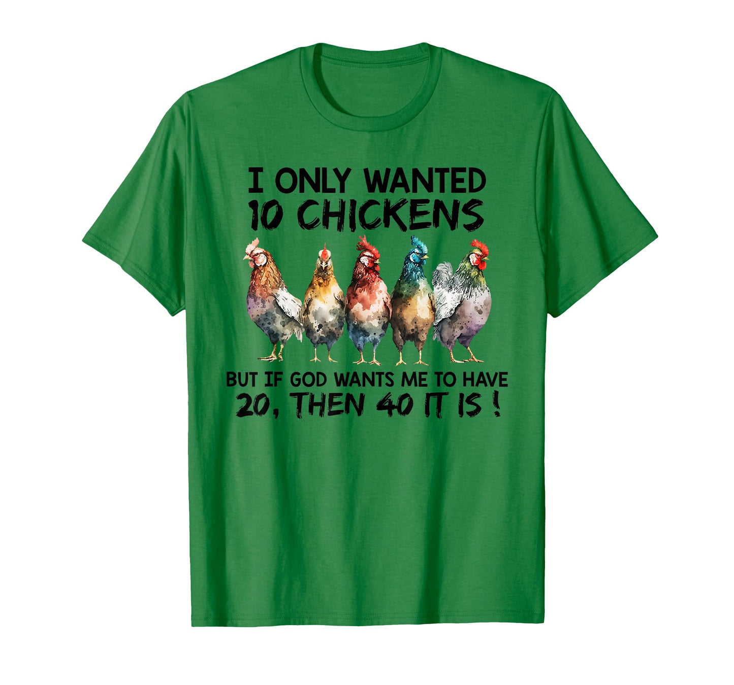 I only wanted 10 chickens but if God wants me to have 20 T-Shirt