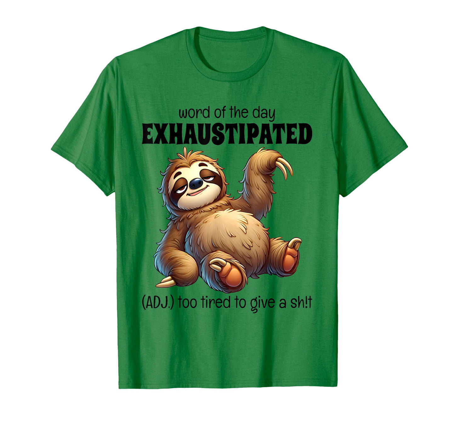 Word Of The Day Exhaustipated Too Tired To Give Sloth Funny T-Shirt