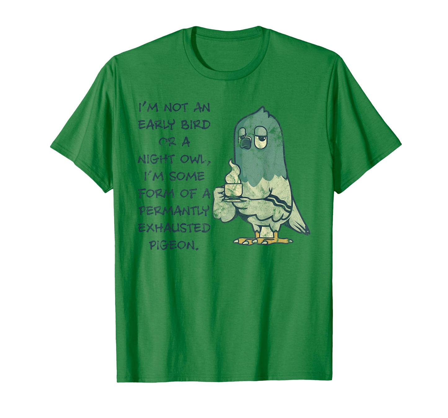 I'm Not An Early Bird Or A Night Owl Permanent Pigeon T-Shirt