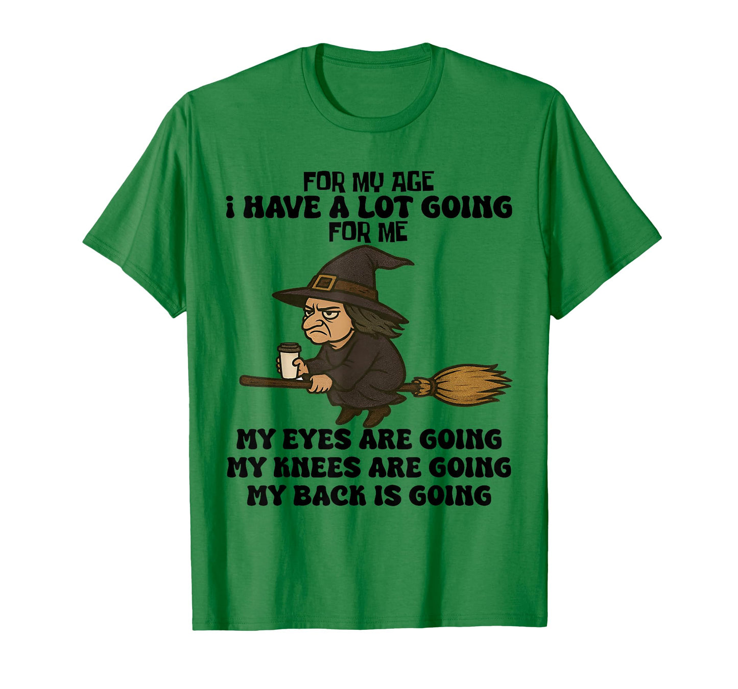 for My Age I Have A Lot Going for Me Funny Witch Halloween T-Shirt