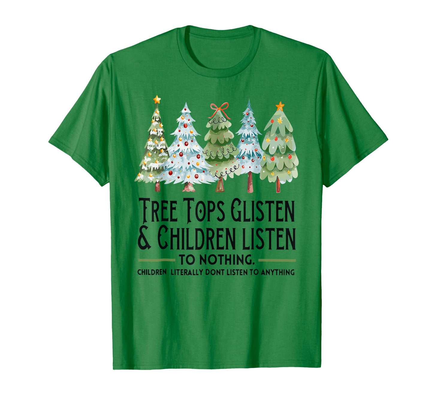 Tree Tops Glisten And Children Listen To Nothing Xmas T-Shirt