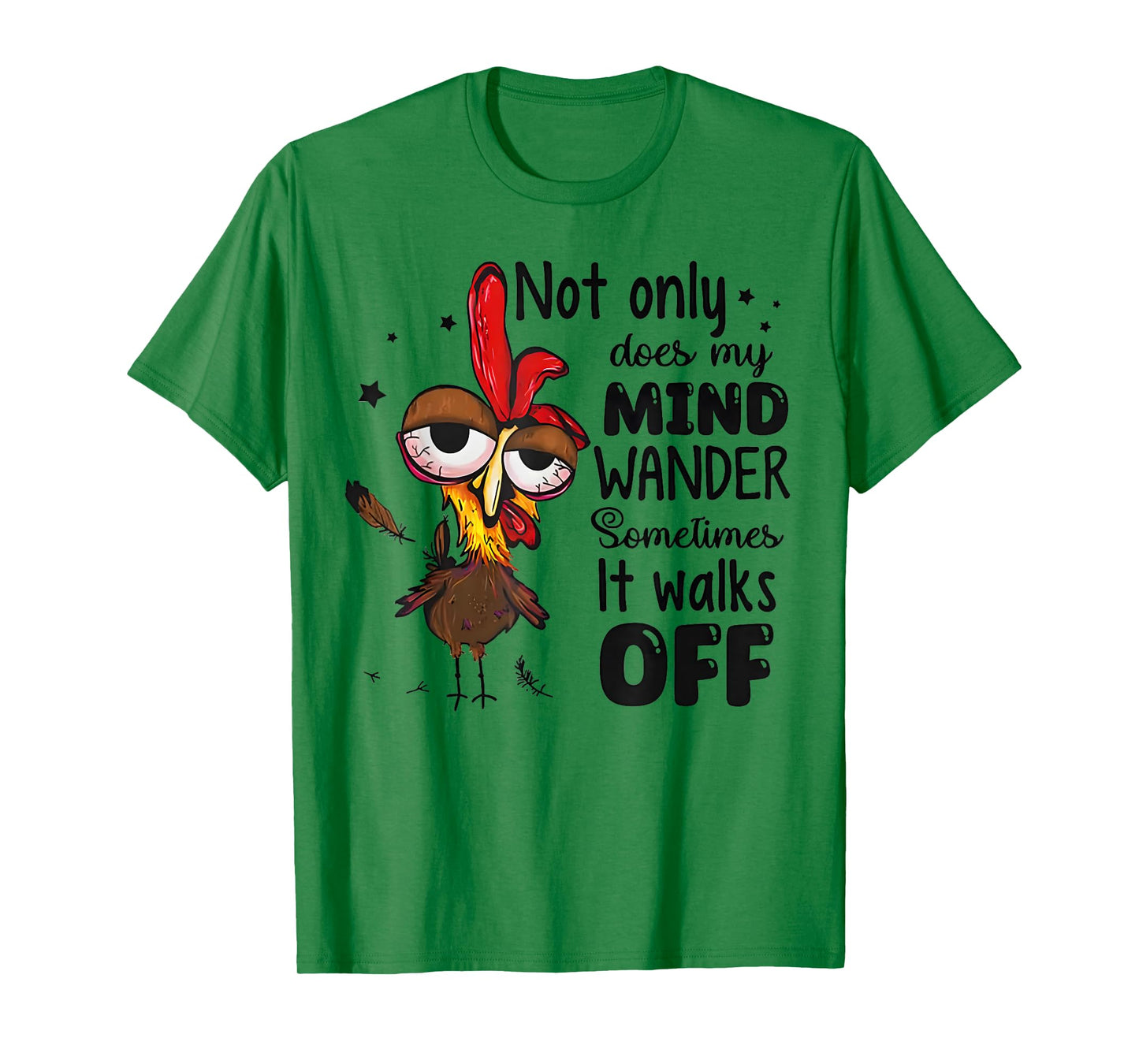 Chicken Not Only Does My Mind Wander Sometimes It Walks Off T-Shirt