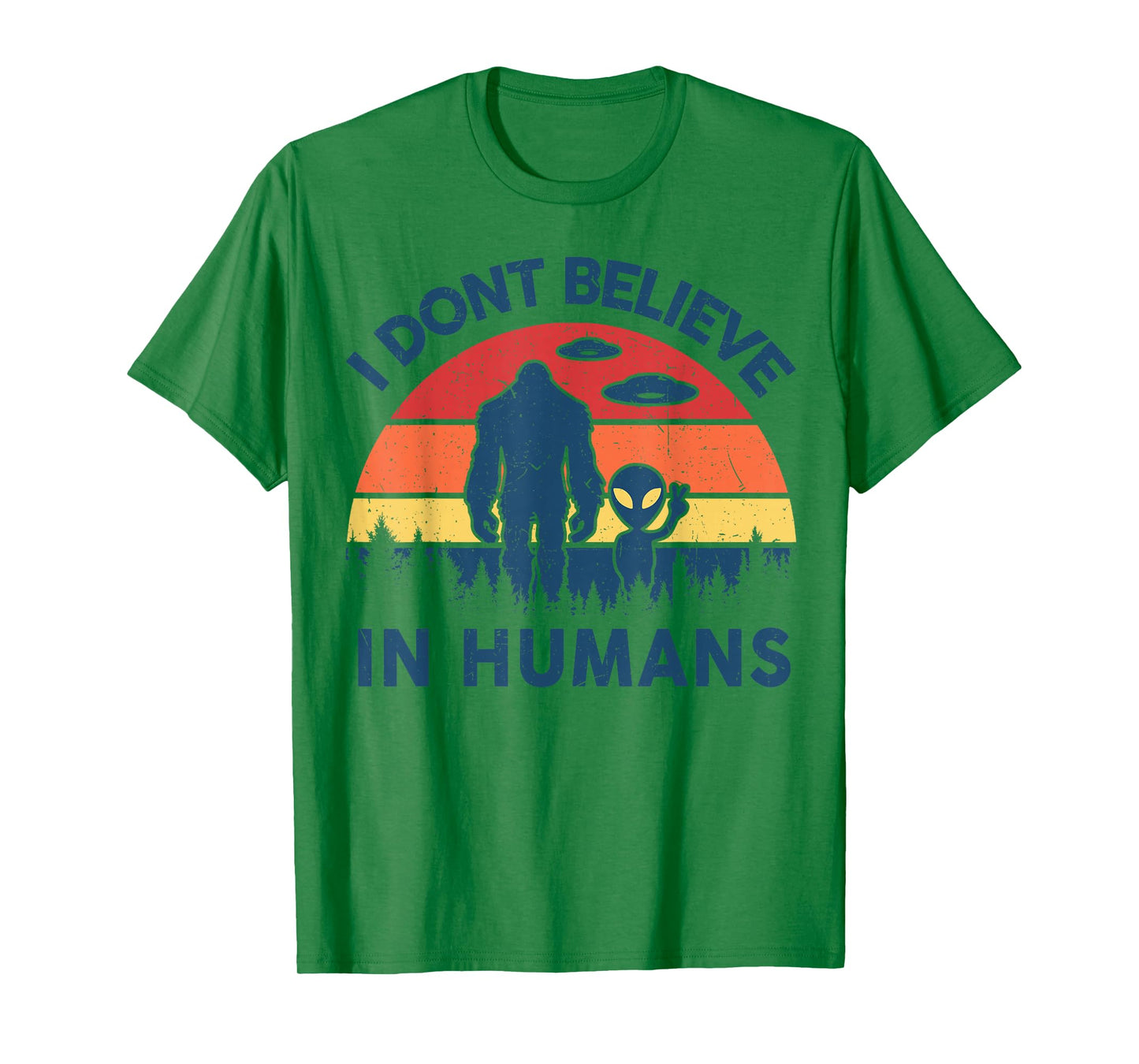 Funny Bigfoot Alien I Dont Believe in Human Space Lover Gift T-Shirt