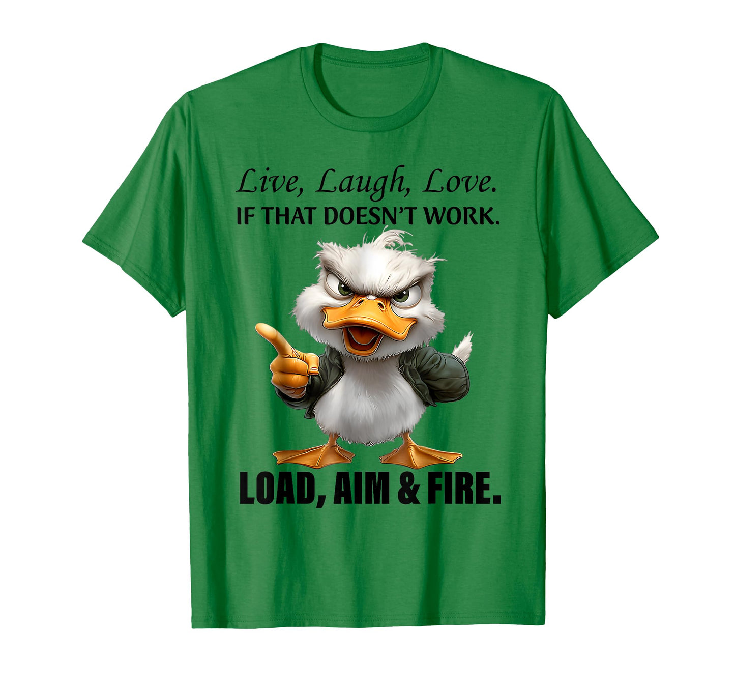 Live Laugh Love If That Doesnt Work Load Aim Fire Funny Duck T-Shirt