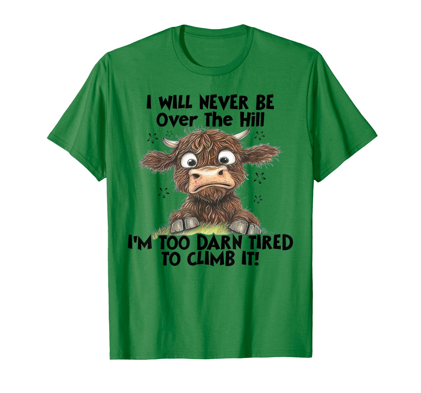 Cow I Will Never Be Over The Hill I'm Too Darn Tired To Clim T-Shirt