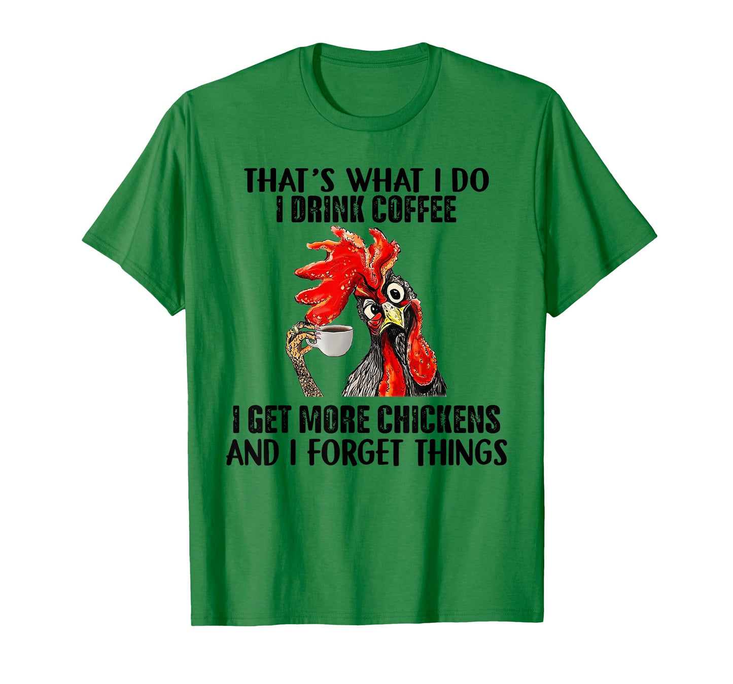 That's What I Do I Drink Coffee I Get More Chickens T-Shirt