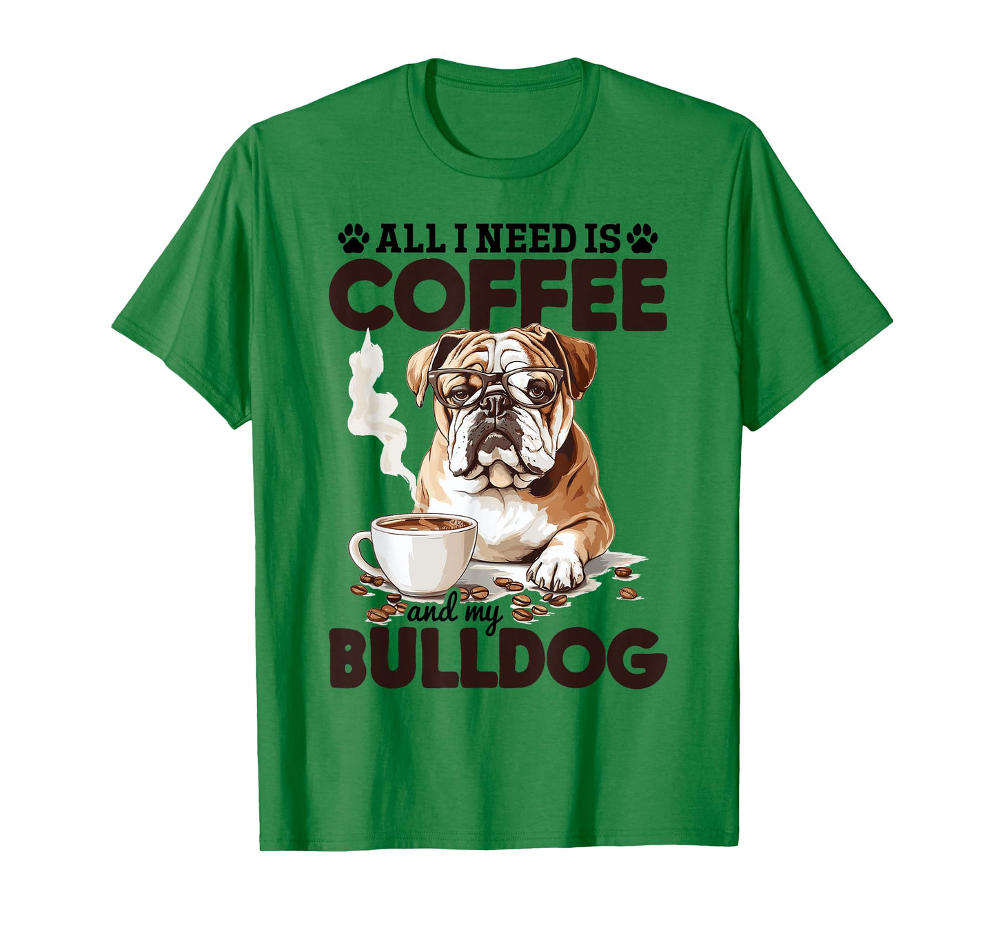 English Bulldog Dog Breed All I Need Is Coffee And My T-Shirt