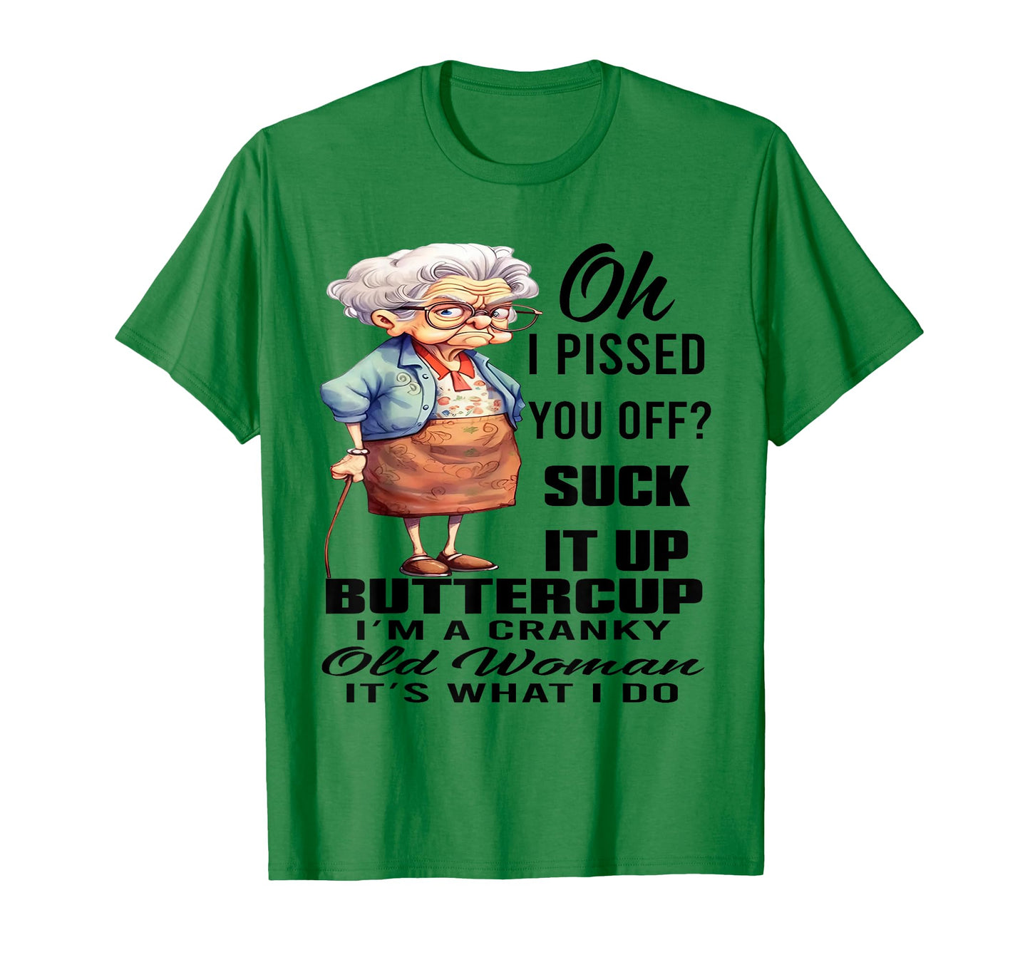 Oh I Pissed You Off Suck It Up Buttercup I'm A Cranky Woman T-Shirt