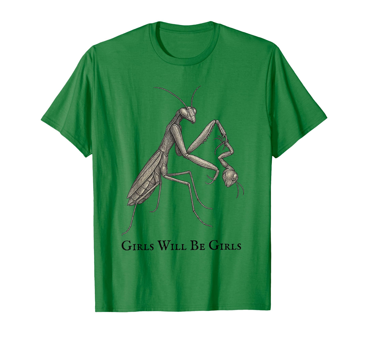 Girl Will Be Girls Praying Mantis Funny T-Shirt