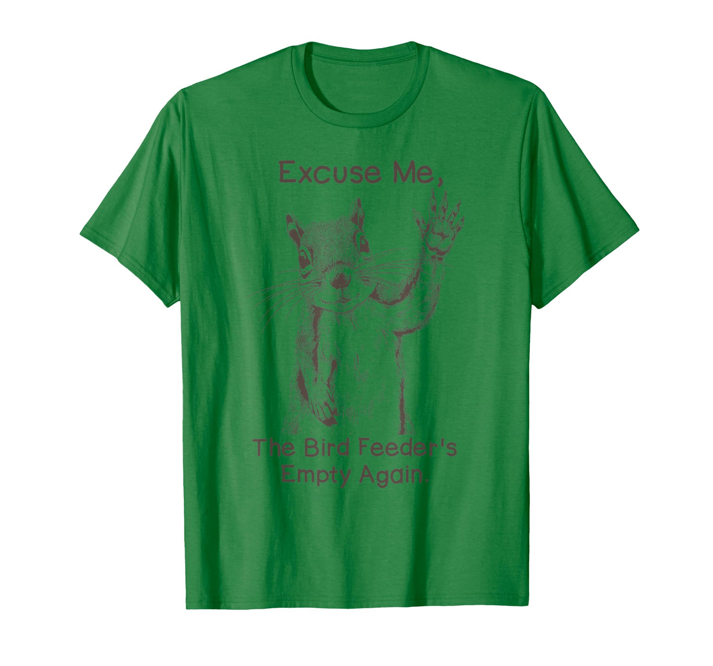 Excuse Me, The Bird Feeder's Empty Again Funny Squirrel T-Shirt