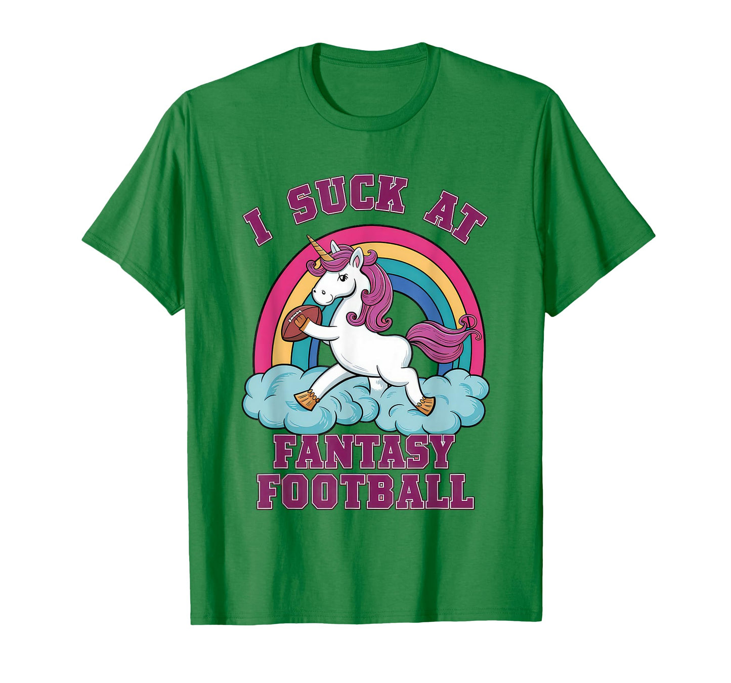 I Suck at Fantasy Football Unicorn - Rainbow Last Place Joke T-Shirt