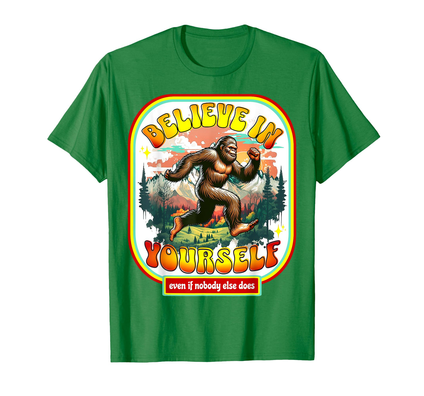 Believe In Yourself Even When No One Else Does Funny Bigfoot T-Shirt