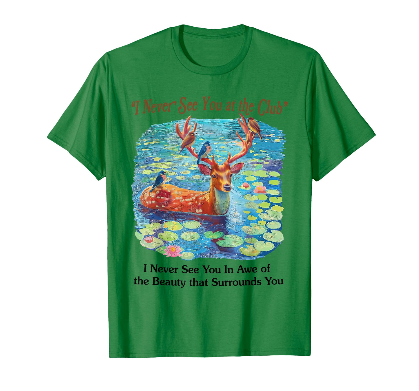 I Never See You At The CLub Deer and Bird Animal Nature Love T-Shirt