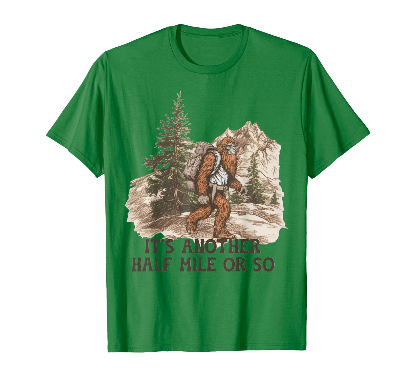 It's Another Half Mile or So Funny Hiking Camping Bigfoot T-Shirt