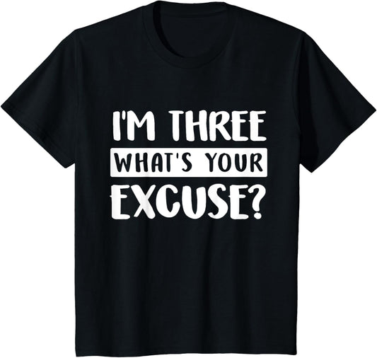3rd Birthday Im Three Whats Your Excuse Third Kids Toddlers T-Shirt