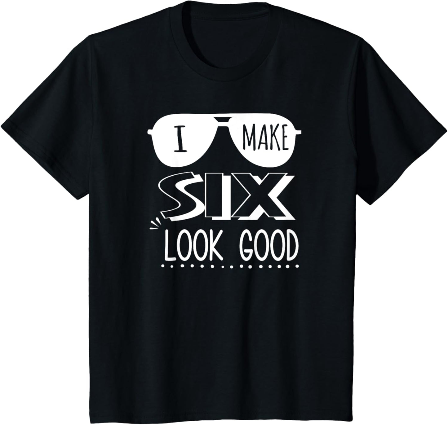 6 Year Old Shirt 6th Birthday Shirt I Make 6 Look Good T-Shirt