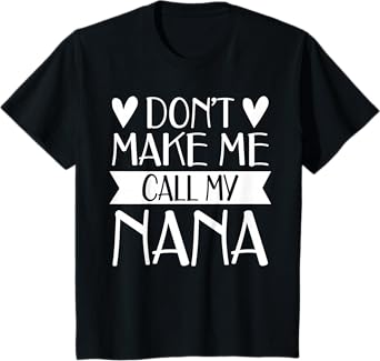 Don’t Make Me Call My Nana Funny Mothers Day Shirt Grandkids T-Shirt