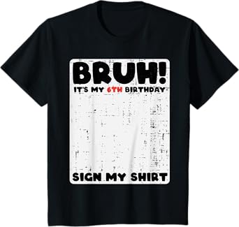 Bruh Its My 6th Birthday Sign My Shirt 6 Year Bday Boys Girl T-Shirt