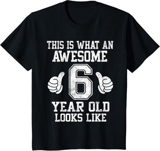 This Is What an Awesome 6 Year Old Looks Like 6th Birthday T-Shirt