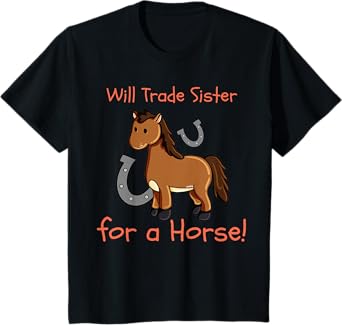 Kids Will Trade Sister for Horse Girls Funny Siblings Sibs T-Shirt
