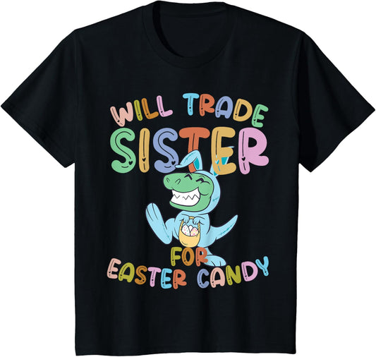 Will Trade Sister for Easter Candy Eggs Rex T-Shirt