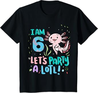 6th Birthday Axolotl - I Am 6 Let's Party A Lotl T-Shirt