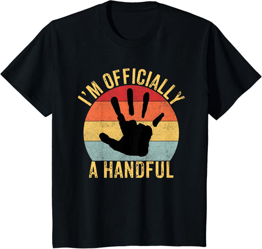 I'm Officially A Handful Five Cute 5th Birthday Turning 5 T-Shirt