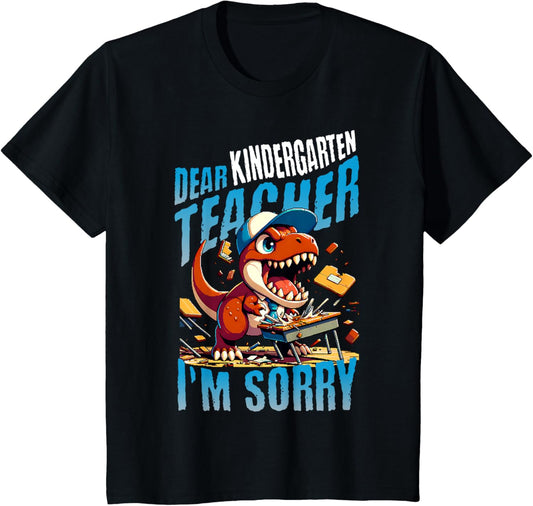 Dear Kindergarten Teacher, I'm sorry funny 1st day of school T-Shirt for Kids