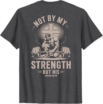 Men Christian Gym Not By My Strength But His Workout On Back T-Shirt