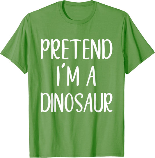Pretend I'm A Dinosaur Costume Halloween Simple Funny T-Shirt