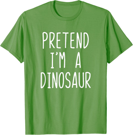 Pretend I'm A Dinosaur Costume Halloween Lazy Quick Funny T-Shirt
