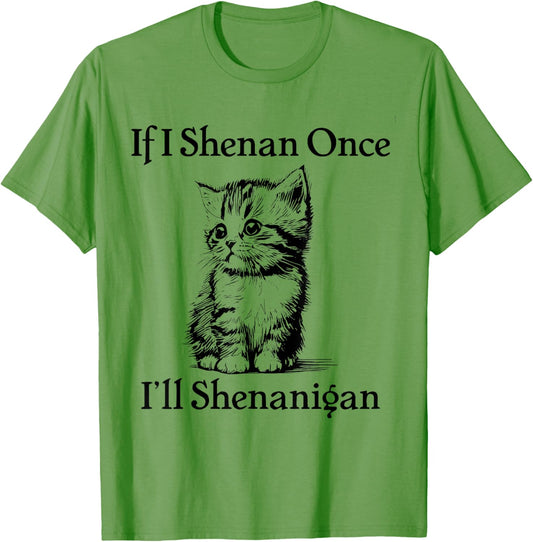 If I Shenan Once I'll Shenanigan Cute Cat St Patricks Day T-Shirt
