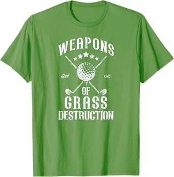Weapons of Grass Destruction Funny Golf Clubs Sarcastic men T-Shirt